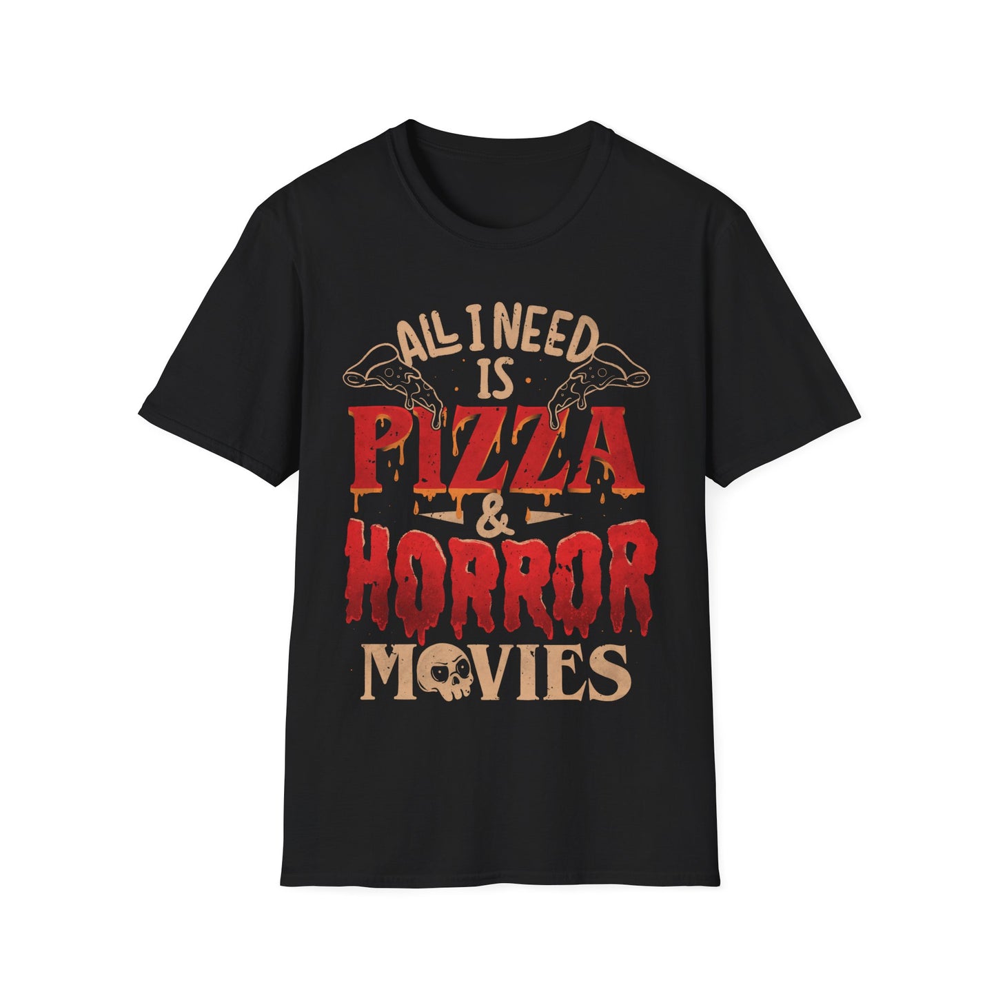 All I Need Is Pizza & Horror Movies β Dark Lettering T-Shirt