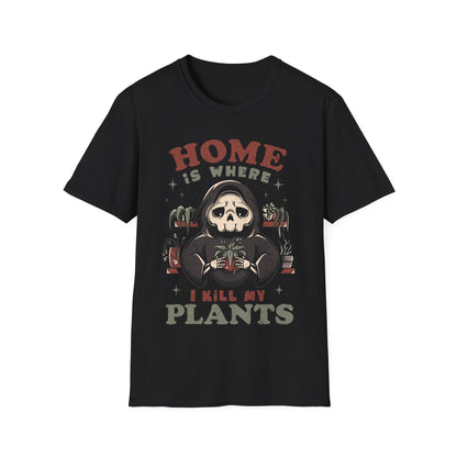 Home Is Where I Kill My Plants – Funny Skeleton T-Shirt