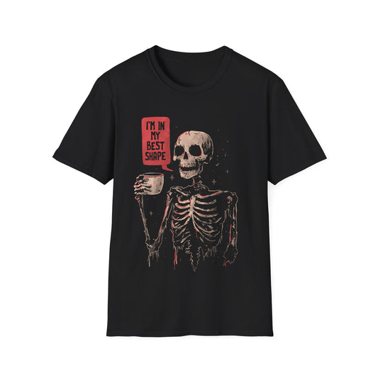 In My Best Shape - Dark Humor Skull  T-Shirt