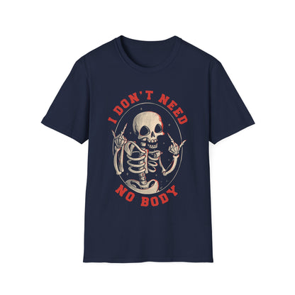 I Don't Need No Body – Ironic Skeleton T-Shirt