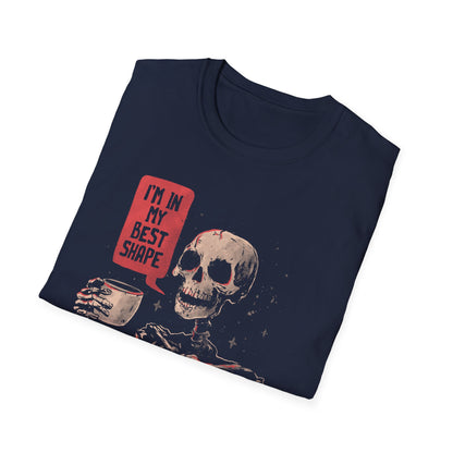 In My Best Shape - Dark Humor Skull  T-Shirt