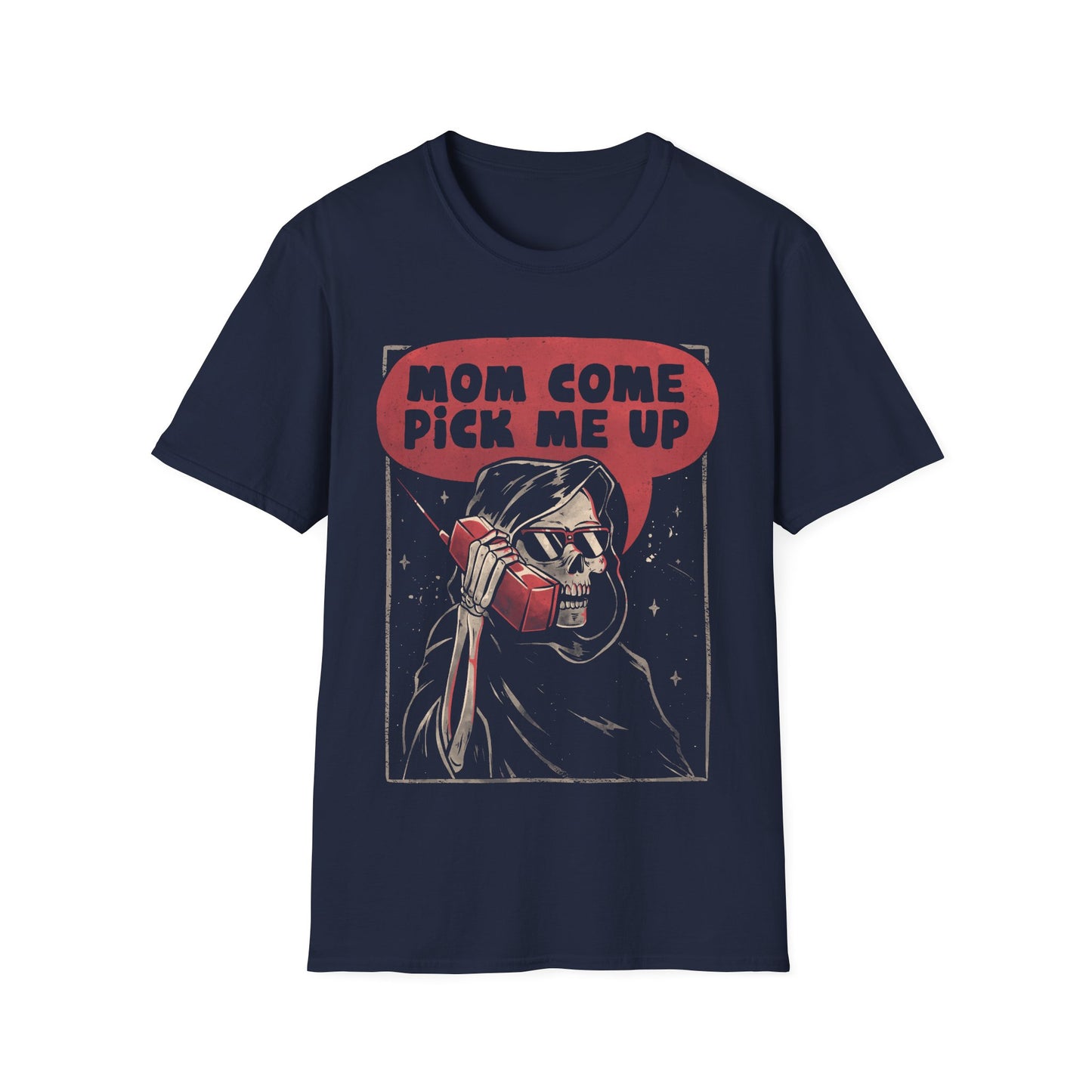 Mom Come Pick Me Up – Funny Grim Reaper T-Shirt