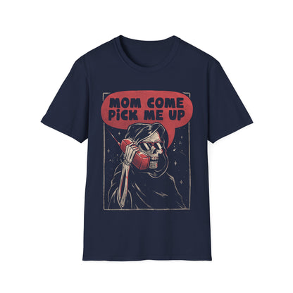 Mom Come Pick Me Up – Funny Grim Reaper T-Shirt