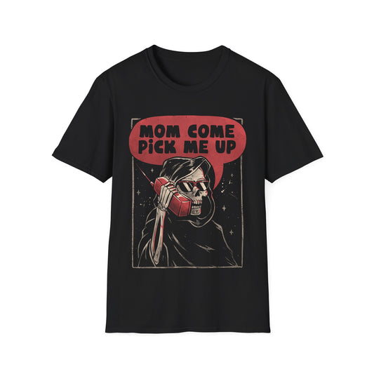 Mom Come Pick Me Up – Funny Grim Reaper T-Shirt