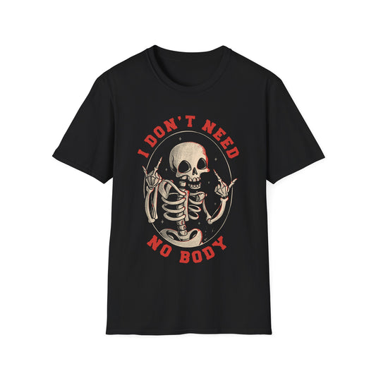 I Don't Need No Body – Ironic Skeleton T-Shirt