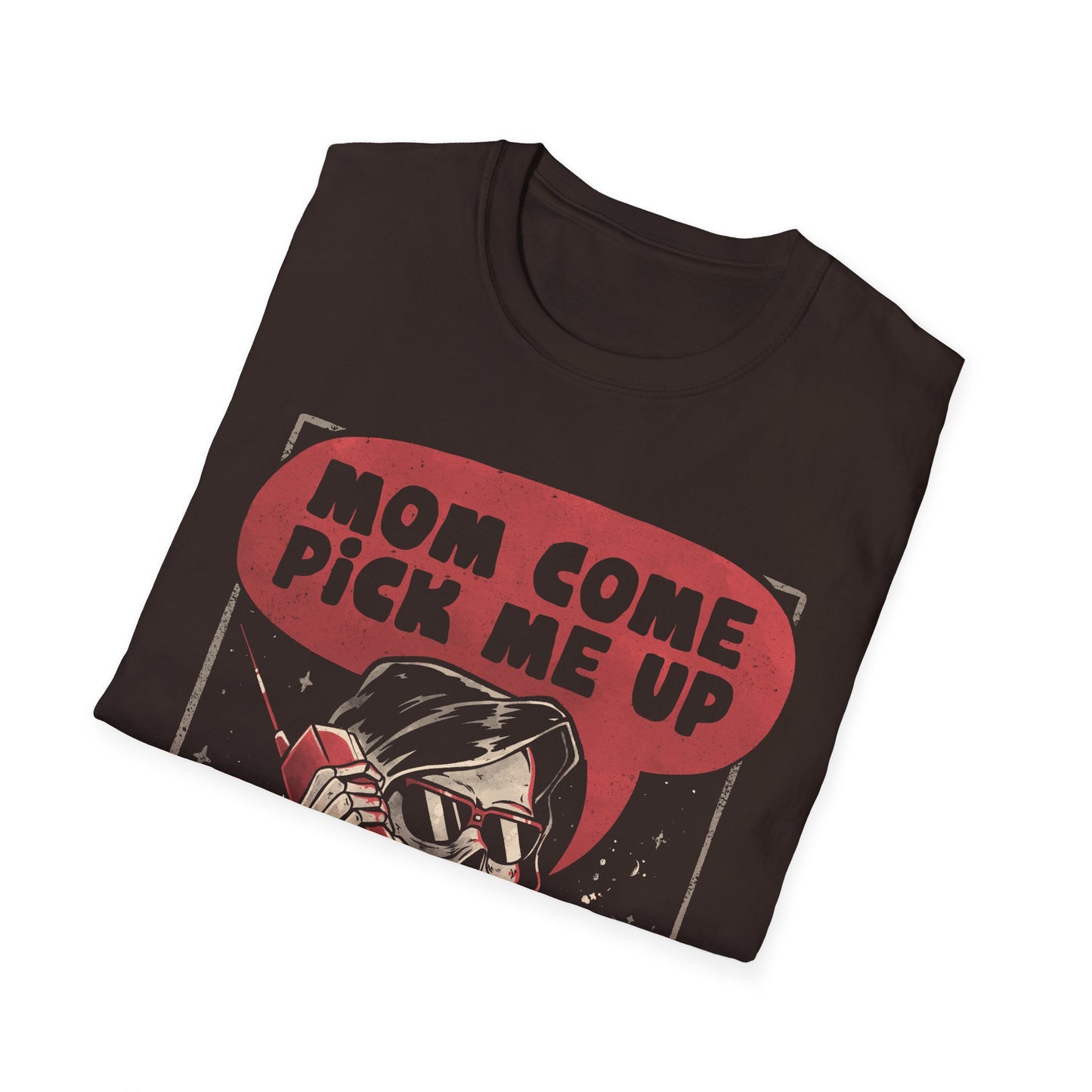 Mom Come Pick Me Up – Funny Grim Reaper T-Shirt