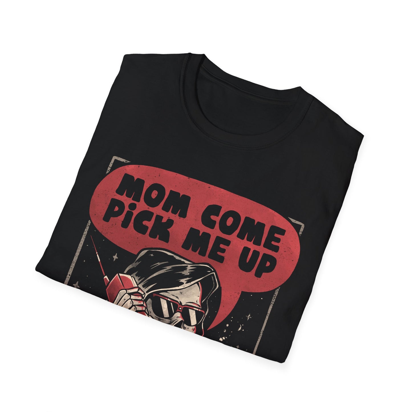 Mom Come Pick Me Up – Funny Grim Reaper T-Shirt
