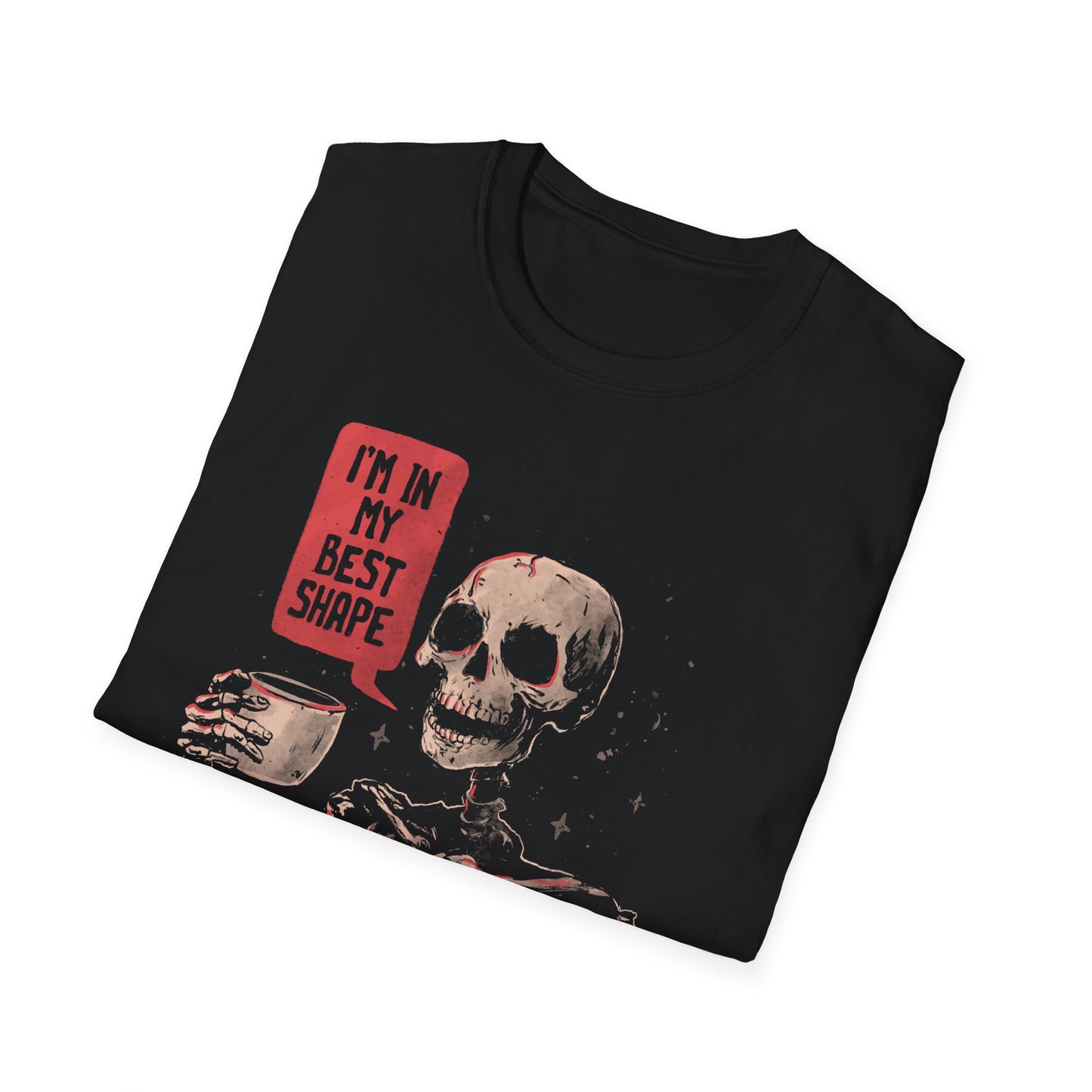 In My Best Shape - Dark Humor Skull  T-Shirt