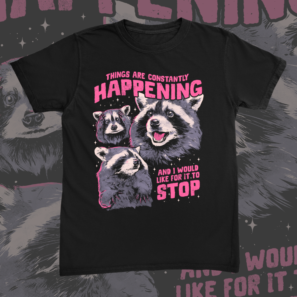 Things Are Happening Racoon Tee