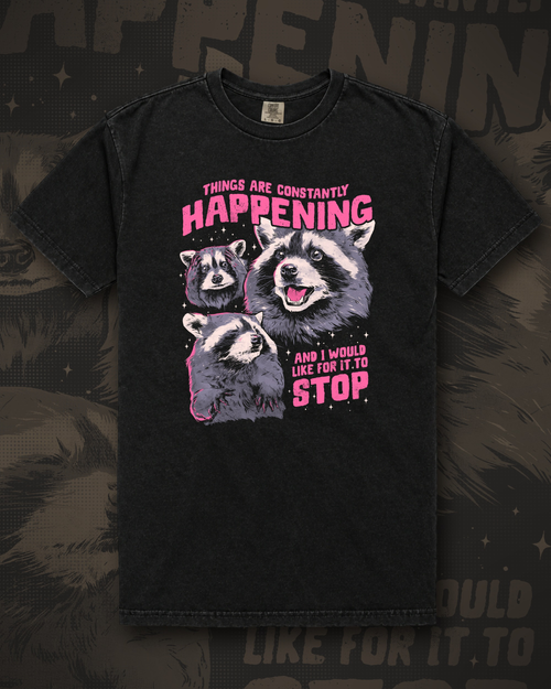 Three raccoons outlined in pink, framed by the words Things Are Constantly Happening And I Would Like For It To Stop graphic on black t-shirt – Things Are Happening Raccoon Tee by CREEPTEE