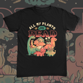 All My Plants Are Dead Tee