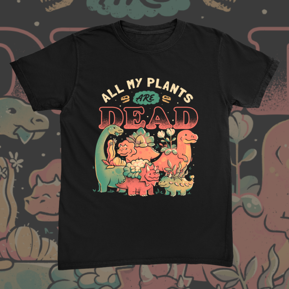 All My Plants Are Dead Tee