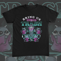 Bring Us All The Trash Tee