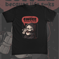 Coffee Because Life Tee