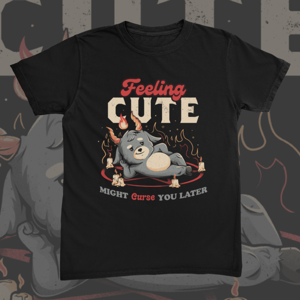 Feeling Cute Might Curse You Later Tee