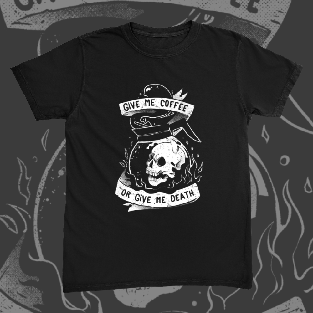 Give Me Coffee Or Give Me Death Tee