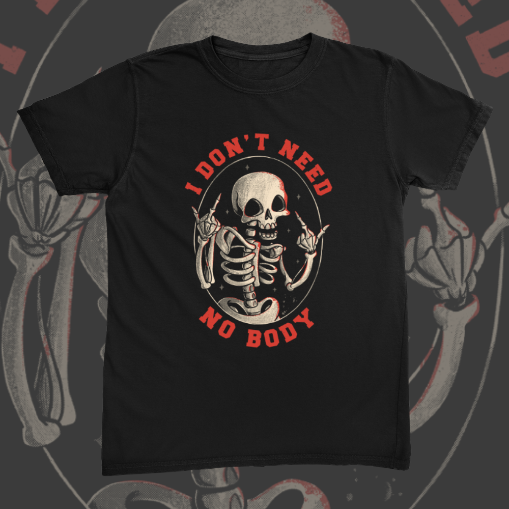 I Dont Need No Body Tee