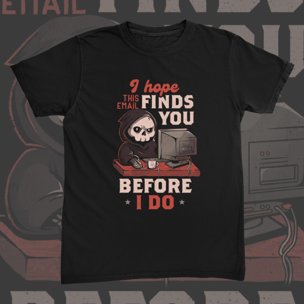 I Hope This Email Find You Before I Do Tee