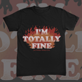 Im Totally Fine Tee