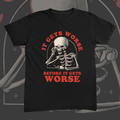 It Gets Worse Tee