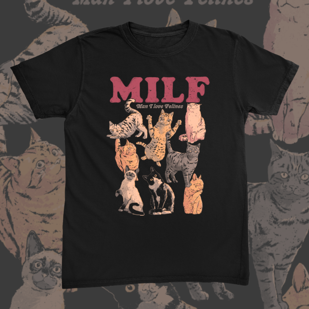 Milf Man I Love Felines Tee