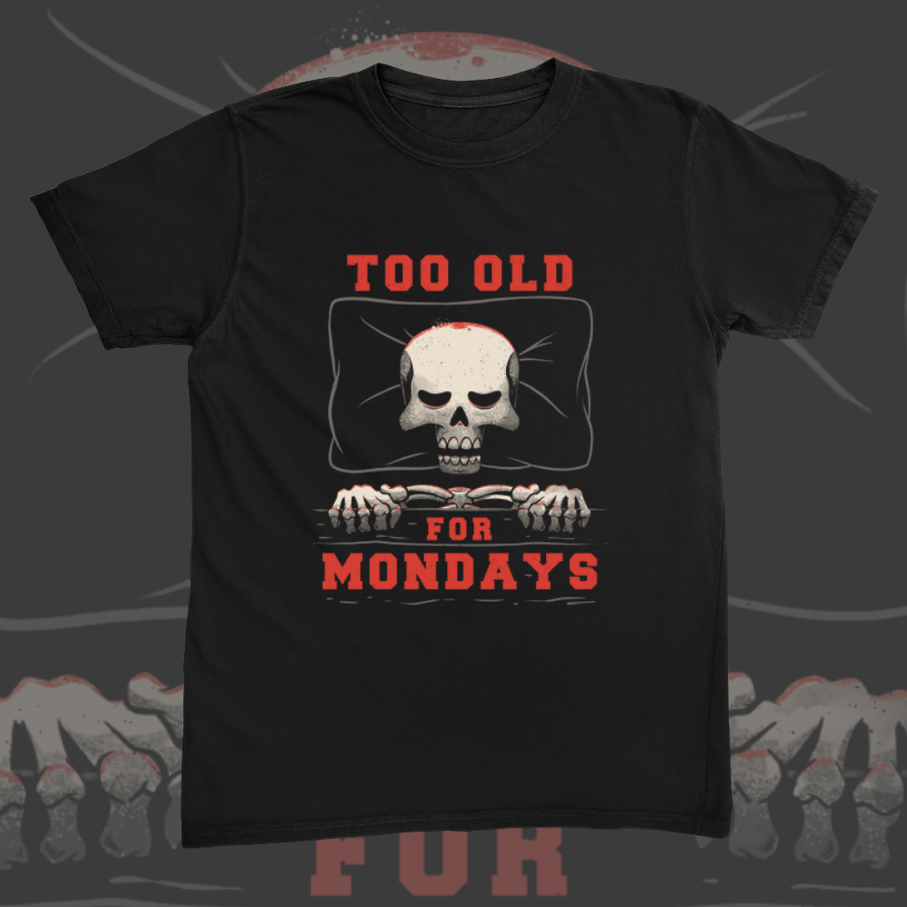 Too Old For Mondays Tee