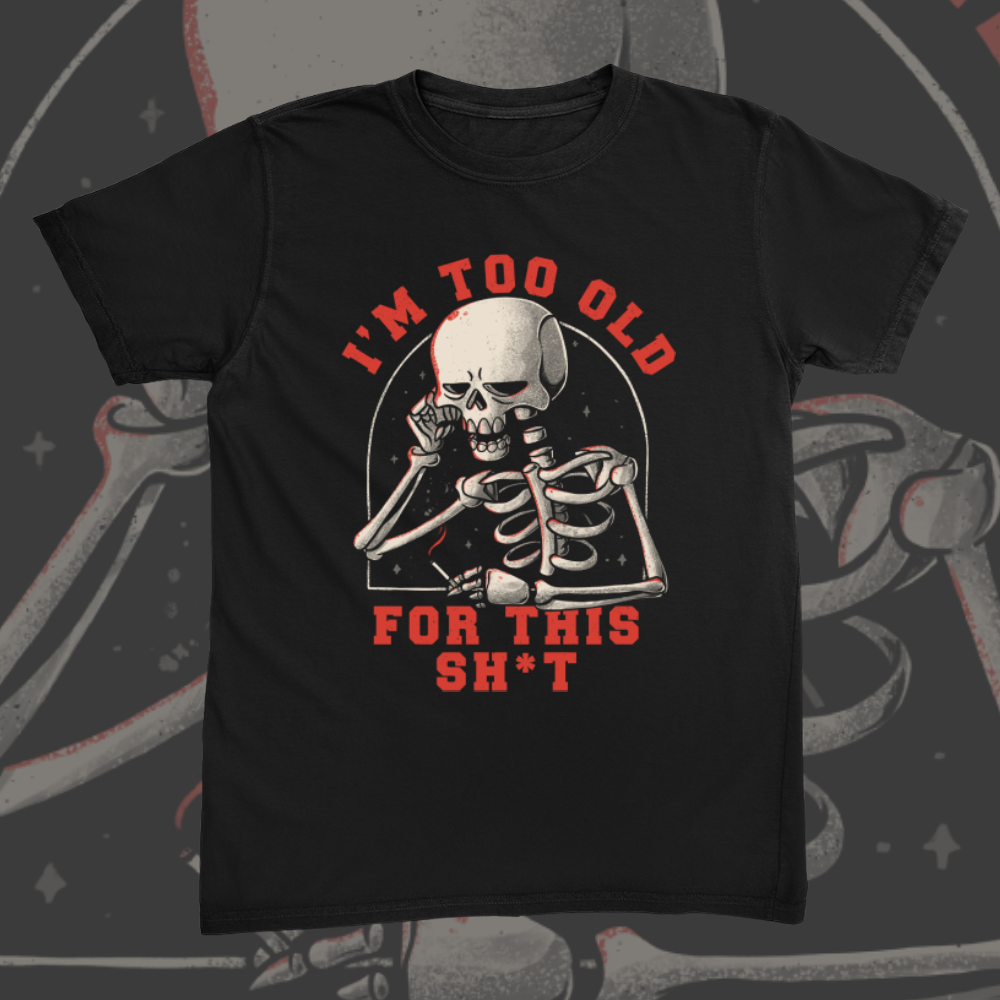 Too Old For This Tee