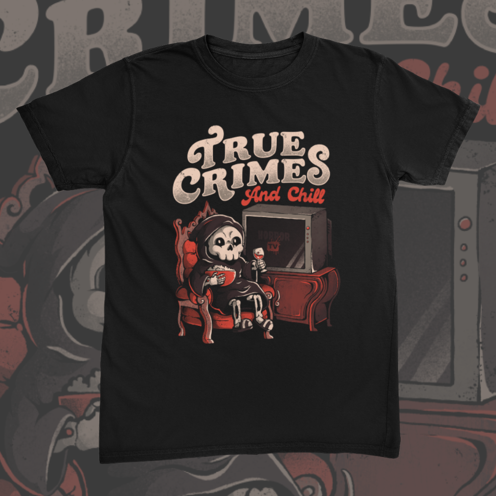 True Crimes And Chill Tee