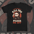 What Doesnt Kill You Pisses Me Off Tee